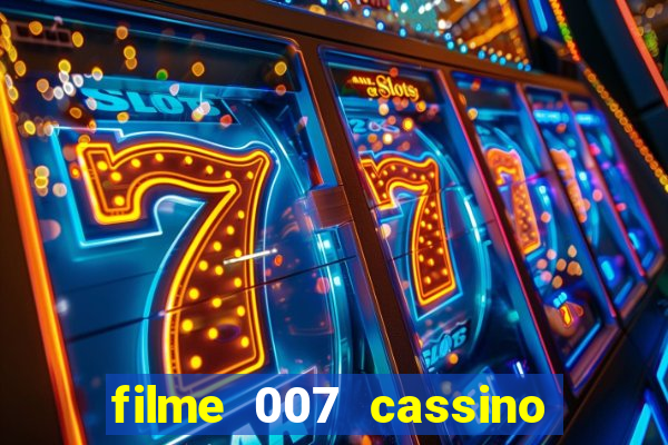 filme 007 cassino royale completo dublado